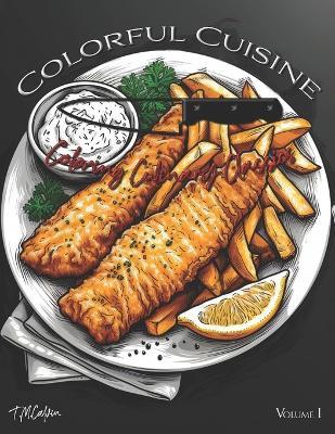 Colorful Cuisine - Coloring Culinary Classics Adult Food Coloring Book: Bold & Easy Adult Food and Drink Coloring Book for Adults & Kids - T M Calvin - cover