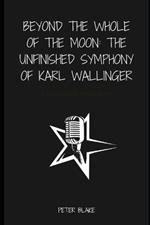 Beyond the Whole of the Moon: The Unfinished Symphony of Karl Wallinger: A Legacy of Innovation