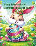 Bunny Tales: An Easter Adventure in Coloring Book.