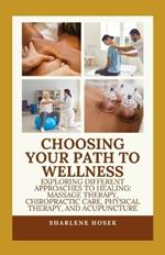 Choosing Your Path to Wellness: Exploring Different Approaches to Healing: Massage Therapy, Chiropractic Care, Physical Therapy, and Acupuncture