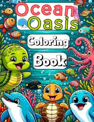 Ocean Oasis Coloring Book For Kids: A Tropical Oasis Coloring Adventure for All Ages - Dive into a Sea of Imagination with Bold & Easy Designs Featuring Playful Sea Creatures. - Positive Dungeons - cover