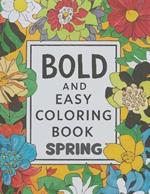 Bold And Easy Coloring Book Spring: Spring awakens! with 50 charming coloring pages. With bold and simple designs, fun for all ages, relax, connect and celebrate the vibrant beauty of the season together.