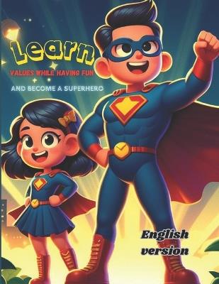 learn values while having fun and become a superhero (English version): learn values for kids (English version) - Sebasti?n Lopez Guerrero - cover