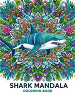 Shark Mandala coloring book: Amazing Featuring Beautiful Design With Stress Relief and Relaxation.For Adult