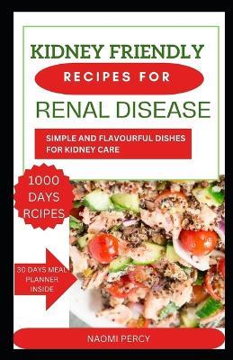 Kidney-Friendly Recipes for Renal Disease: Simple and Flavourful Dishes for Kidney Care - Naomi Percy - cover