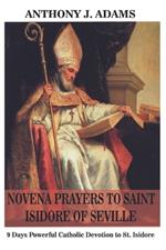 Novena Prayers to Saint Isidore of Seville: 9 Days Powerful Catholic Devotion to St. Isidore