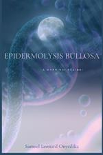 Epidermolysis Bullosa: A Warning! a Guide!