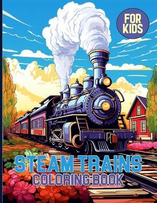 Steam Trains Coloring Book For Kids: Cute Steam Trains & Stations Coloring Pages For Color & Relaxation - Doretha J Stephens - cover