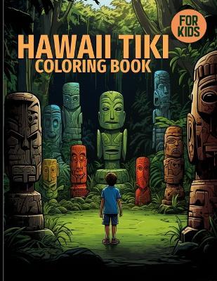 Hawaii Tiki Coloring Book For Kids: Cute Tiki Gods & Island Scenes Coloring Pages For Color & Relaxation - Doretha J Stephens - cover
