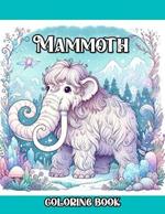 Mammoth Coloring Book: Prehistoric Woolly Mammoth colouring for Kids and Adults