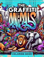 The Graffiti Animals Coloring Book: Gorgeous drawing, Graffiti letters, fonts and unique Characters Animals in street art style!.For All ages