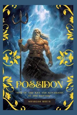 Poseidon: god of the Sea and Sovereign of the Depths - Charles White - cover