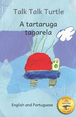 Talk Talk Turtle: The Rise And Fall of a Curious Turtle in Portuguese and English - Noh Goering,Ellemae Goering,Ready Set Go Books - cover