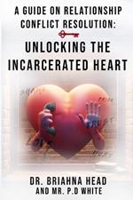 A Guide on Relationship Conflict Resolution: Unlocking the Incarcerated Heart