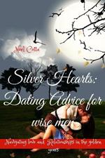 Silver Hearts: Dating advice for wise men: Navigating love and Relationships in the golden years