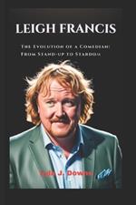 Leigh Francis: The Evolution of a Comedian: From Stand-up to Stardom