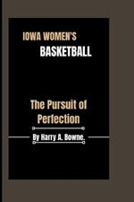 Iowa Women's Basketball: The Pursuit of Perfection