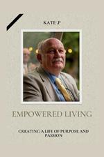 Empowered Living: Creating a Life of Purpose and Passion