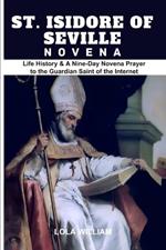 St. Isidore of Seville Novena: Life History & A Nine-Day Novena Prayer to the Guardian Saint of the Internet