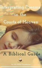 Interpreting Dreams in the Courts of Heaven: A Biblical Guide