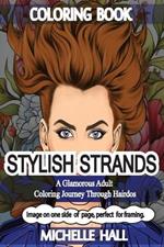 Stylish Strands: A Glamorous Adult Coloring Journey through Hairdos: Reduce overthinking* increase Mindfulness* Adult coloring*Relaxation**Reduce stress