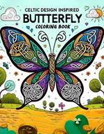 Celtic Design inspired Butterfly Coloring Book: Calming, Anxiety relief colouring. A fantasy butterflies, Seniors and Teens. Irish Celtic pattern themed.For Adult