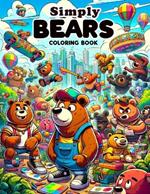 Simply Bears Coloring Book: Color Your Way Through Nature with Whimsical Bears.For All ages