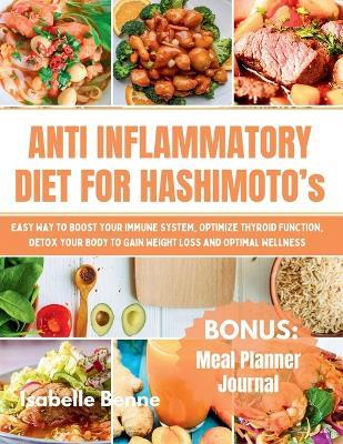 Anti Inflammatory Diet For Hashimoto`s: Easy Way to Boost your Immune System, Optimize Thyroid Function, Detox your Body to Gain Weight Loss and Optimal Wellness - Isabelle Benne - cover