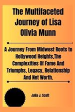 The Multifaceted Journey of Lisa Olivia Munn: A Journey From Midwest Roots to Hollywood Heights, The Complexities And Triumphs, Legacy, Relationship And Net Worth.