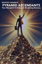 Pyramid Ascendants: Your Blueprint to Network Marketing Success