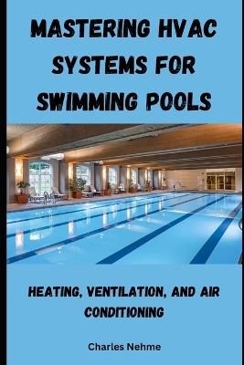 Mastering HVAC Systems for Swimming Pools - Charles Nehme - cover