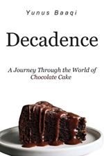 Decadence: A Journey Through the World of Chocolate Cake