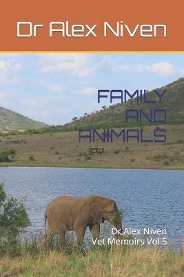 Family and Animals: Dr Alex Niven Memoirs Vol 5 - Alex Niven - cover