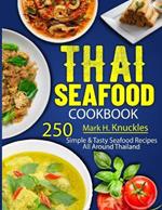 Thai Seafood Cookbook: 250 Simple & Tasty Seafood Recipes All Around Thailand