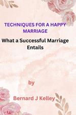 Techniques For a Happy Marriage: What a Successful Marriage Entails