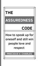 The Assuredness Code: How to speak up for oneself and still win people love and respect