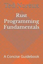 Rust Programming Fundamentals: A Concise Guidebook