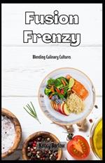 Fusion Frenzy: Blending Culinary Cultures