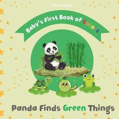 Picture Book For Babies and Toddlers - Baby's First Color Book, Panda Finds Green Things: First book of colors for babies age 1,2 and first color book for toddlers age 3,4,5, Teach green color to your little one, vegetables, fruits, animals and plants - Canan Dogan - cover