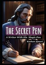 The Secret Pen A Writer with his Magic Pen