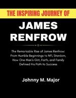 The Inspiring Journey of James Renfrow: The Remarkable Rise of James Renfrow: From Humble Beginnings to NFL Stardom, How One Man's Grit, Faith, and Family Defined His Path to Success