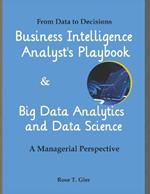 Business Intelligence Analyst's Playbook, Big Data Analytics & Data Science: From Data to Decisions. A Managerial Perspective