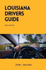 Louisiana Drivers Guide: A Comprehensive Study Manual for Responsible and Safe Driving in the State of Louisiana