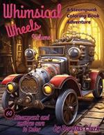 Whimsical Wheels, Volume 1: A Steampunk and Classic Car Coloring book Adventure