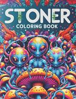 Stoner Coloring Book: Get Higher And Unleash Your Creativity With 40 Amazing Images Zen Psychedelic coloring book 420 Coloring Book Cartoons And Aliens