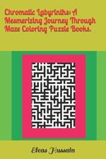 Chromatic Labyrinths: A Mesmerizing Journey Through Maze Coloring Puzzle Books.