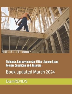 Alabama Journeyman Gas Fitter License Exam Review Questions and Answers - Mike Yu,Examreview - cover