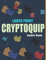 Large Print Cryptoquip Games Book: Cryptograms Games Book For Adults and Seniors - Easy To Hard Words Puzzle Book
