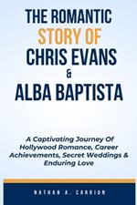 The Romantic Story of Chris Evans & Alba Baptista: A Captivating Journey Of Hollywood Romance, Career Achievements, Secret Weddings & Enduring Love