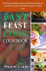 Fast Feast Code Cookbook: 20 Ultimate Guide to Quick and Delicious Meals for the Effortless and Flavorful Cooking for Weight Loss.